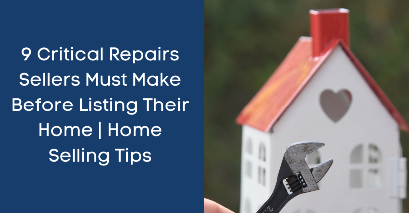 9 Critical Repairs Sellers Must Make Before Listing Their Home | Home Selling Tips